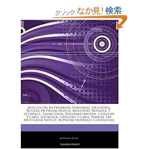 【クリックでお店のこの商品のページへ】Articles on Networking Hardware, Including: Router, Network Switch, Multiport Repeater, T-Interface, Transceiver, Wideband Modem, Category 5 Cable, Lo: Hephaestus Books: 洋書