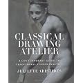 Classical Drawing Atelier: A Complete Course in Traditional Studio Practice