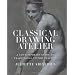 Classical Drawing Atelier: A Complete Course in Traditional Studio Practice