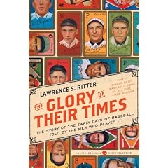 The Glory of Their Times: The Story of the Early Days of Baseball Told by the Men Who Played It (Harper Perennial Modern Classics)