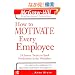 How to Motivate Every Employee: 24 Proven Tactics to Spark Productivity in the Workplace (The McGraw-Hill Professional Education Series)