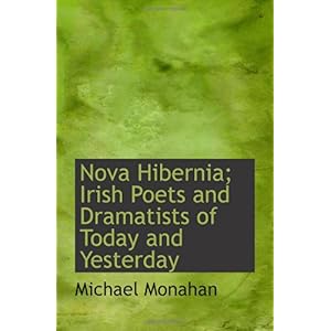 【クリックで詳細表示】Nova Hibernia； Irish Poets and Dramatists of Today and Yesterday： Michael Monahan： 洋書