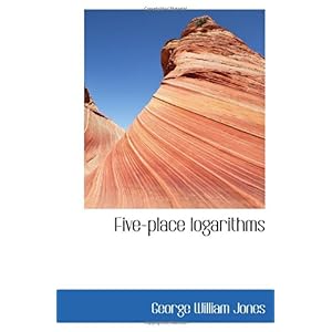 【クリックで詳細表示】Five-place logarithms： George William Jones： 洋書
