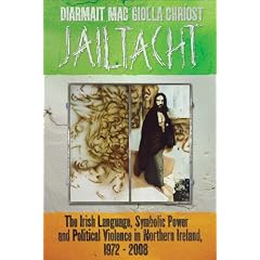 Jailtacht: The Irish Language, Symbolic Power and Political Violence in Northern Ireland, 1972-2008