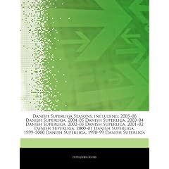 Articles on Danish Superliga Seasons, Including: 2005 "06 Danish Superliga, 2004 "05 Danish Superliga, 2003 "04 Danish Superliga, 2002 "03 Danish Supe