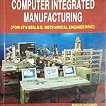 Computer Integrated Manufacturing by Bharath Vinjamuri and Manjunath Shettar