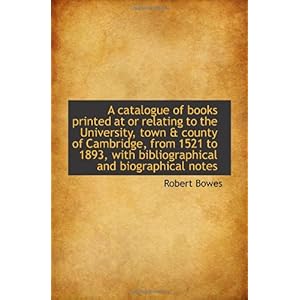 【クリックで詳細表示】A catalogue of books printed at or relating to the University， town ＆ county of Cambridge， from 1521 [ペーパーバック]