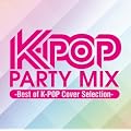 K-POP PARTY MIX ~Best of K-POP Cover Selection~