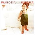 MILK BOSSA presents MARCELA