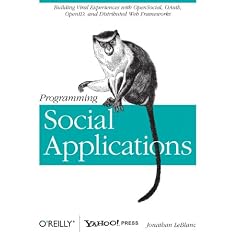 Programming Social Applications: Building Viral Experiences With OpenSocial, OAuth, OpenID, and Distributed Web Frameworks
