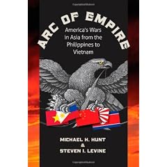 Arc of Empire: America's Wars in Asia from the Philippines to Vietnam (H. Eugene and Lillian Youngs Lehman Series)