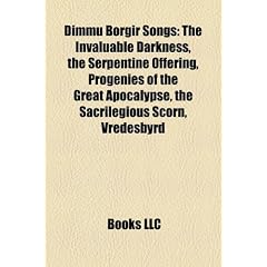 Dimmu Borgir Songs: The Invaluable Darkness, the Serpentine Offering, Progenies of the Great Apocalypse, the Sacrilegious Scorn, Vredesbyr