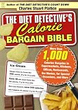 [Book] The Diet Detective's Calorie Bargain Bible: More than 1,000 Calorie Bargains in Supermarkets, Kitchens, Offices, Restaurants, the Movies, for Special Occasions, and More