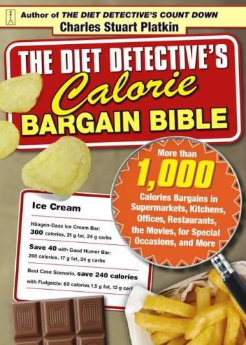  The Diet Detective's Calorie Bargain Bible: More than 1,000 Calorie Bargains in Supermarkets, Kitchens, Offices, Restaurants, the Movies, for Special Occasions, and More