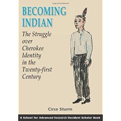 Becoming Indian: The Struggle over Cherokee Identity in the Twenty-first Century (Resident Scholar)