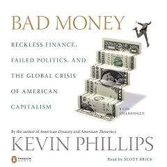 Bad Money: Reckless Finance, Failed Politics, and the Global Crisis ofAmerican Capitalism