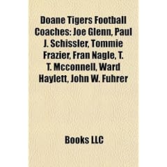 Doane Tigers Football Coaches: Joe Glenn, Paul J. Schissler, Tommie Frazier, Fran Nagle, T. T. McConnell, Ward Haylett, John W. Fuhrer