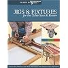 Jigs & Fixtures for the Table Saw and Router (The Best of Woodworker's Journal)