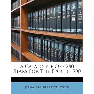 【クリックで詳細表示】A Catalogue of 4280 Stars for the Epoch 1900 [ペーパーバック]