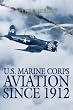 U.S. Marine Corps Aviation Since 1912