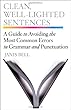 Clean, Well-Lighted Sentences: A Guide to Avoiding the Most Common Errors in Grammar and Punctuation
