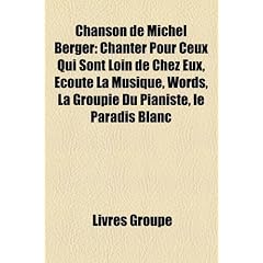 Chanson de Michel Berger: Chanter Pour Ceux Qui Sont Loin de Chez Eux, Ecoute La Musique, Words, La Groupie Du Pianiste, Le Paradis Blanc