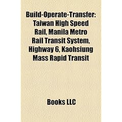 Build-Operate-Transfer: Taiwan High Speed Rail, Manila Metro Rail Transit System, Highway 6, Kaohsiung Mass Rapid Transit, Bravo Telecom