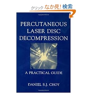 【クリックでお店のこの商品のページへ】Percutaneous Laser Disc Decompression: A Practical Guide: Daniel S.J. Choy: 洋書