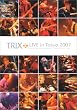 TRIX LIVE in Tokyo 2007 [DVD]