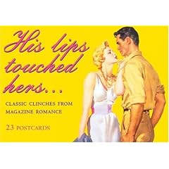 His Lips Touched Hers: Classic Clinches from Magazine Romance (Ad Nauseam Postcard)