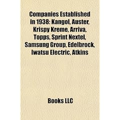Companies Established in 1938: Kangol, Auster, Krispy Kreme, Arriva, Topps, Sprint Nextel, Samsung Group, Edelbrock, Iwatsu Electric, Atkins