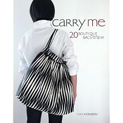 Carry Me: 20 Boutique Bags to Sew