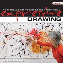 Expressive Drawing: A Practical Guide to Freeing the Artist Within (Live & Learn)