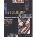 The Guitar Amp Handbook: Understanding Amplifiers And Getting Great Sounds