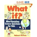 What If: Mind-Boggling Science Questions for Kids