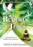  FROM BUDDHA TO JESUS: An Insider's View of Buddhism & Christianity (Comparing World Religions)