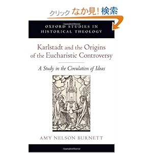【クリックでお店のこの商品のページへ】Karlstadt and the Origins of the Eucharistic Controversy: A Study in the Circulation of Ideas (Oxford Studies in Historical Theology): Amy Nelson Burnett: 洋書
