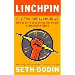 Linchpin: Are You Indispensable? How to Drive Your Career and Create a Remarkable Future