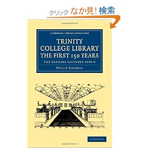 【クリックでお店のこの商品のページへ】Trinity College Library. The First 150 Years: The Sandars Lectures 1978?9 (Cambridge Library Collection - History of Printing, Publishing and Libraries): Philip Gaskell: 洋書