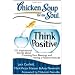 Chicken Soup for the Soul: Think Positive: 101 Inspirational Stories about Counting Your Blessings and Having a Positive Attitude