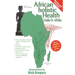 African Holistic Health: Disease Remedies, Wholistic Sex Laws, Aids & Herpes Treatments, Cocaine Detox, Foods to Avoid, Recipes, Relationships, Self Diagnosis, Complete Remedy