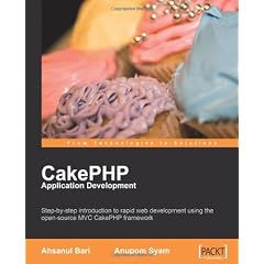 CakePHP Application Development: Step-bystep Introduction to Rapid Web Development Using the Open-source Mvc Cakephp Framework