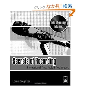 【クリックでお店のこの商品のページへ】Secrets of Recording: Professional Tips, Tools & Techniques (The Mastering Music Series): Lorne Bregitzer: 洋書