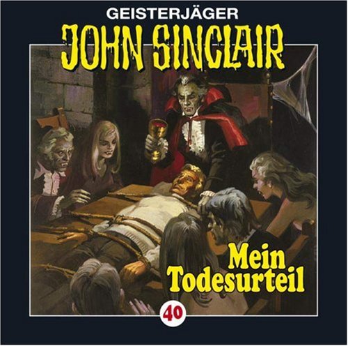  Geisterjäger John Sinclair - Folge 40: Mein Todesurteil (Teil 3 von 3): Geisterjäger John Sinclair, 40
