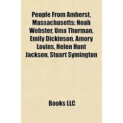 People from Amherst, Massachusetts: Noah Webster, Uma Thurman, Emily Dickinson, Amory Lovins, Helen Hunt Jackson, Stuart Symington