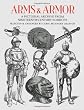 Arms and Armor: A Pictorial Archive from Nineteenth-Century Sources (Dover Pictorial Archive)