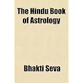 The Hindu Book of Astrology: Or. Yogic Knowledge of the Stars and Planetary Forces and How to Control Them to Our Advantage