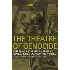 The Theatre of Genocide: Four Plays About Mass Murder in Rwanda, Bosnia, Cambodia, and Armenia