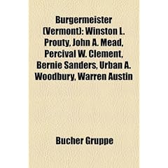 Brgermeister (Vermont): Winston L. Prouty, John A. Mead, Percival W. Clement, Bernie Sanders, Urban A. Woodbury, Warren Austin