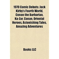 1970 Comic Debuts: Jack Kirby's Fourth World, Conan the Barbarian, Ka-Zar, Oriental Heroes, Astonishing Tales, Amazing Adventures